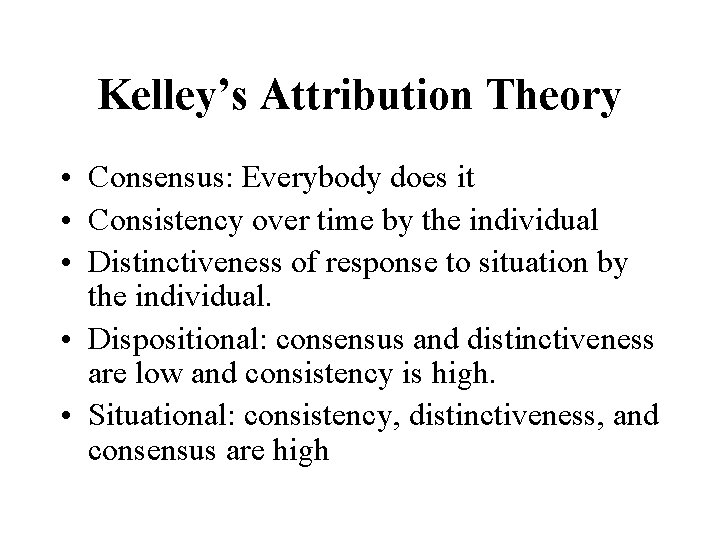 Kelley’s Attribution Theory • Consensus: Everybody does it • Consistency over time by the