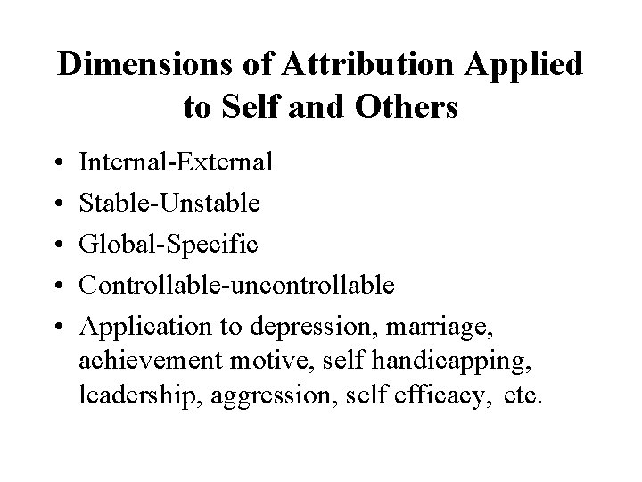 Dimensions of Attribution Applied to Self and Others • • • Internal-External Stable-Unstable Global-Specific