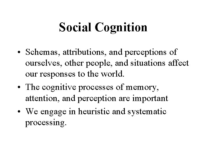 Social Cognition • Schemas, attributions, and perceptions of ourselves, other people, and situations affect