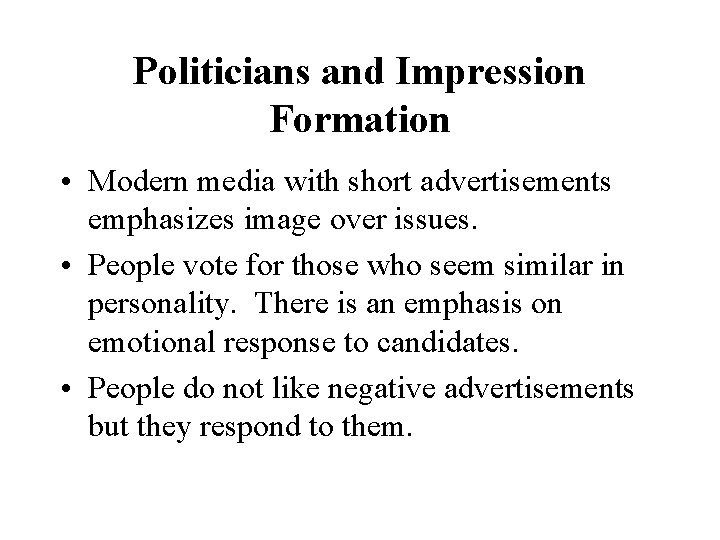 Politicians and Impression Formation • Modern media with short advertisements emphasizes image over issues.