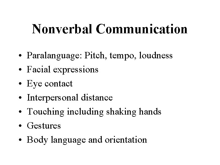 Nonverbal Communication • • Paralanguage: Pitch, tempo, loudness Facial expressions Eye contact Interpersonal distance