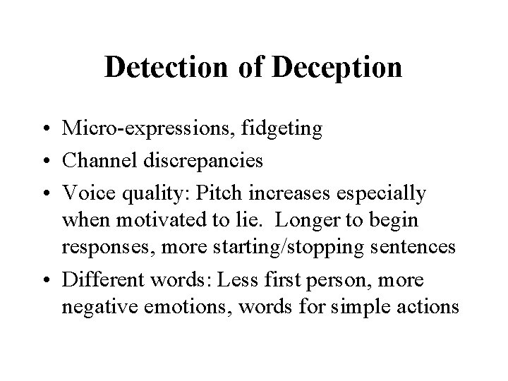 Detection of Deception • Micro-expressions, fidgeting • Channel discrepancies • Voice quality: Pitch increases