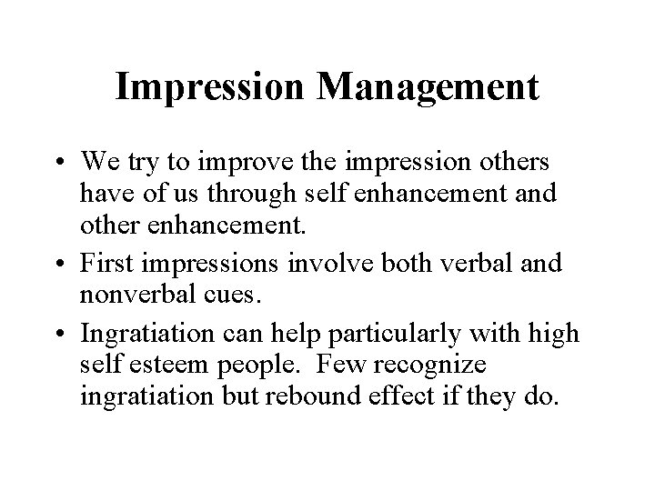 Impression Management • We try to improve the impression others have of us through