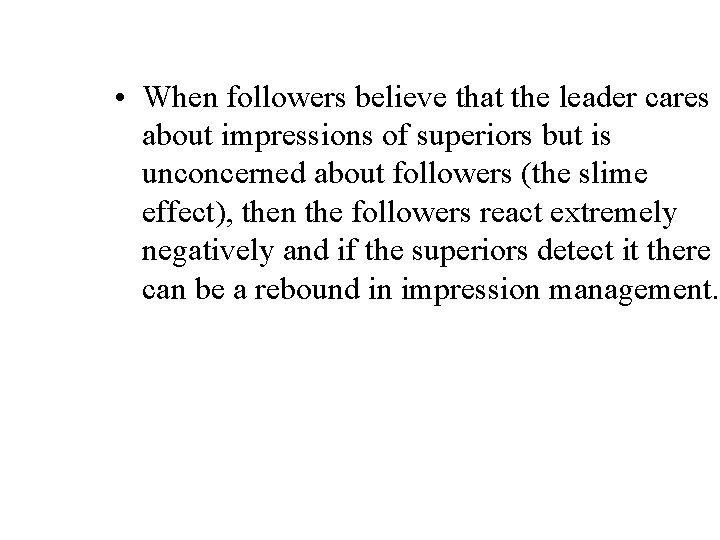  • When followers believe that the leader cares about impressions of superiors but