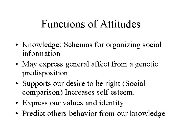 Functions of Attitudes • Knowledge: Schemas for organizing social information • May express general