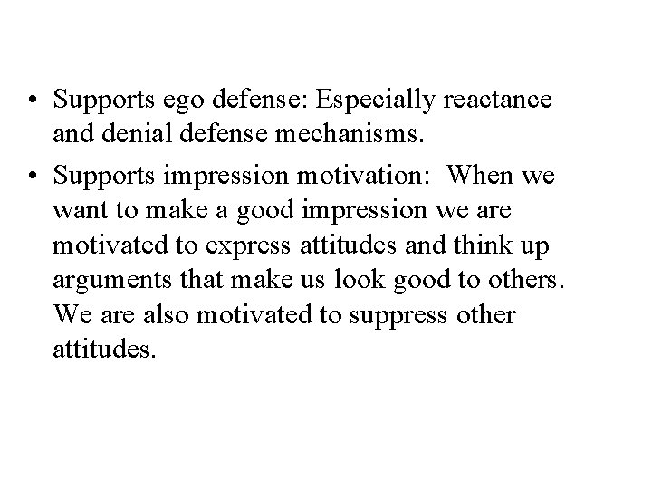  • Supports ego defense: Especially reactance and denial defense mechanisms. • Supports impression