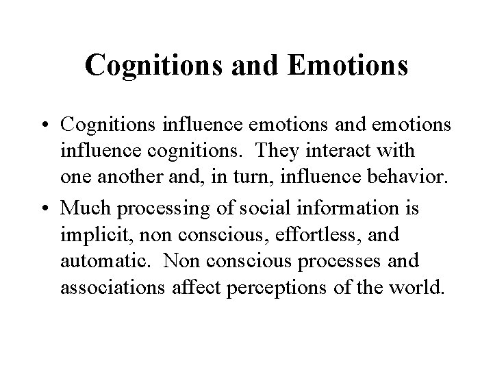 Cognitions and Emotions • Cognitions influence emotions and emotions influence cognitions. They interact with