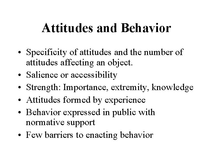 Attitudes and Behavior • Specificity of attitudes and the number of attitudes affecting an