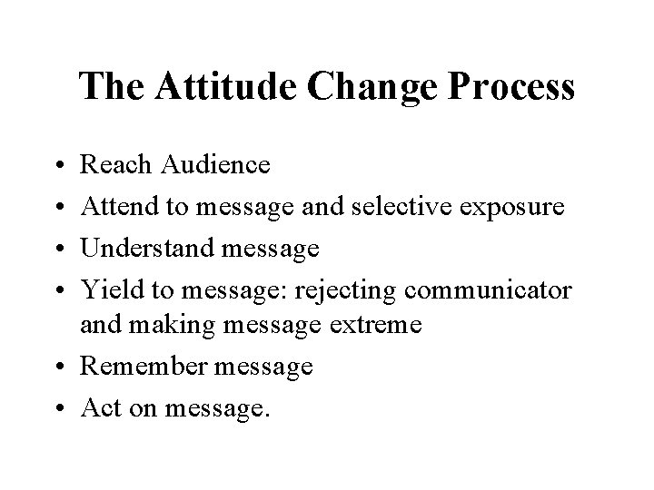 The Attitude Change Process • • Reach Audience Attend to message and selective exposure