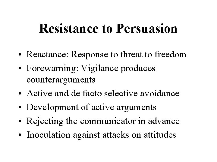 Resistance to Persuasion • Reactance: Response to threat to freedom • Forewarning: Vigilance produces