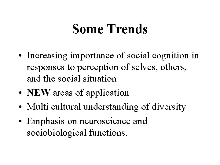 Some Trends • Increasing importance of social cognition in responses to perception of selves,