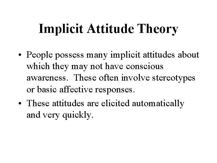 Implicit Attitude Theory • People possess many implicit attitudes about which they may not