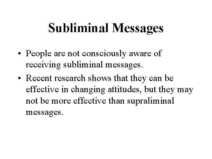 Subliminal Messages • People are not consciously aware of receiving subliminal messages. • Recent