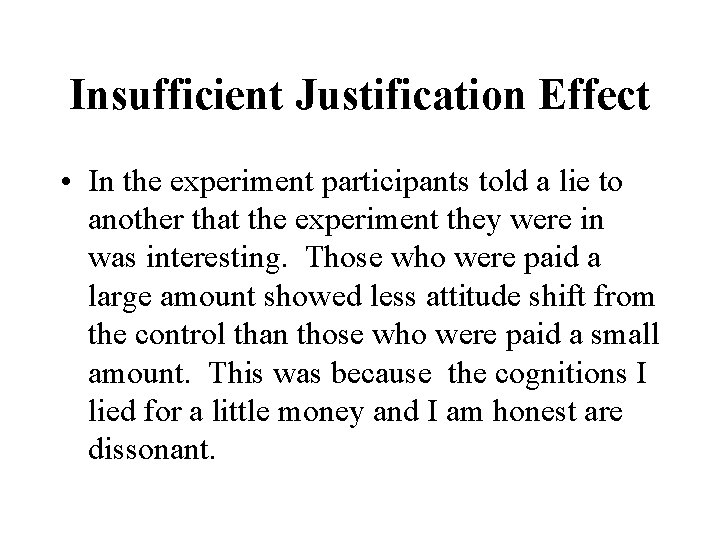 Insufficient Justification Effect • In the experiment participants told a lie to another that