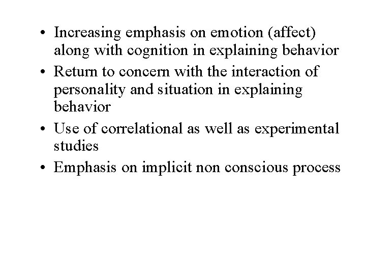  • Increasing emphasis on emotion (affect) along with cognition in explaining behavior •