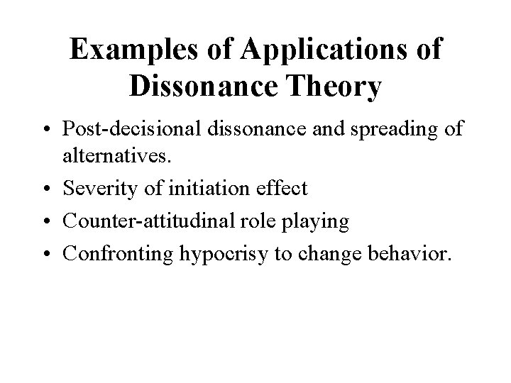 Examples of Applications of Dissonance Theory • Post-decisional dissonance and spreading of alternatives. •