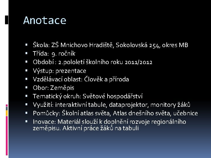 Anotace Škola: ZŠ Mnichovo Hradiště, Sokolovská 254, okres MB Třída: 9. ročník Období :