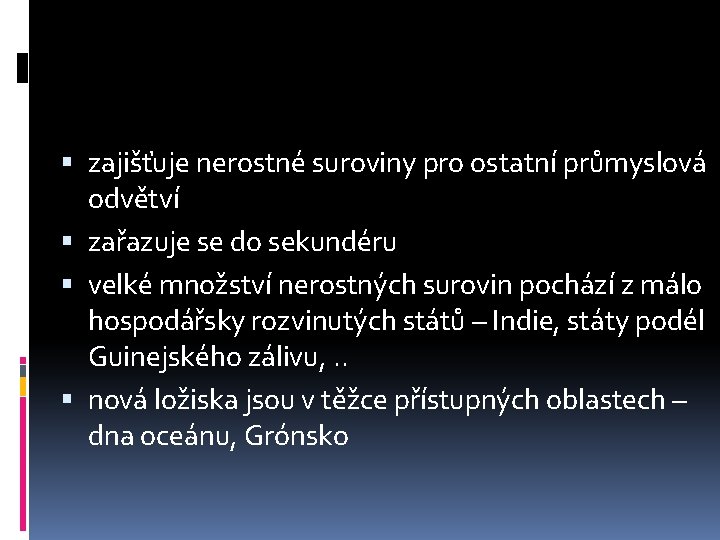  zajišťuje nerostné suroviny pro ostatní průmyslová odvětví zařazuje se do sekundéru velké množství