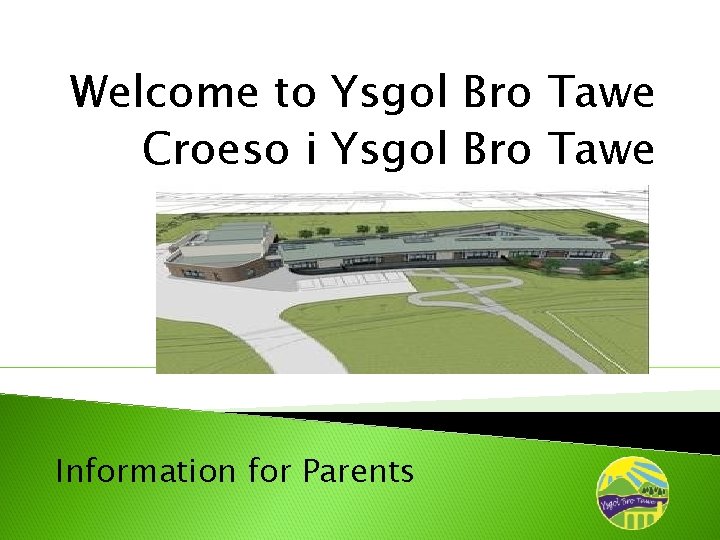 Welcome to Ysgol Bro Tawe Croeso i Ysgol Bro Tawe Information for Parents 