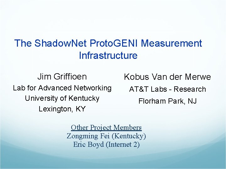 The Shadow. Net Proto. GENI Measurement Infrastructure Jim Griffioen Kobus Van der Merwe Lab