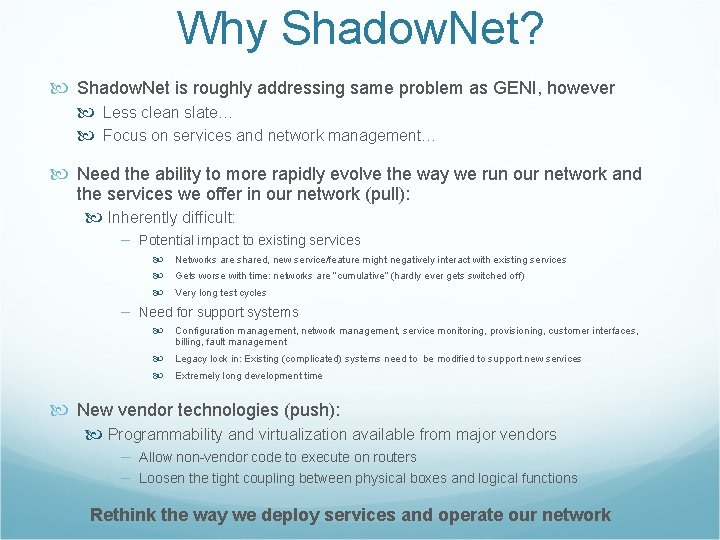 Why Shadow. Net? Shadow. Net is roughly addressing same problem as GENI, however Less