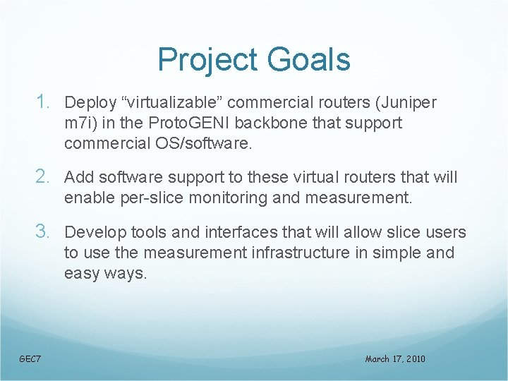 Project Goals 1. Deploy “virtualizable” commercial routers (Juniper m 7 i) in the Proto.