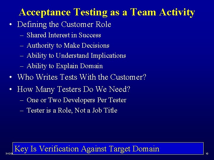 Acceptance Testing as a Team Activity • Defining the Customer Role – – Shared