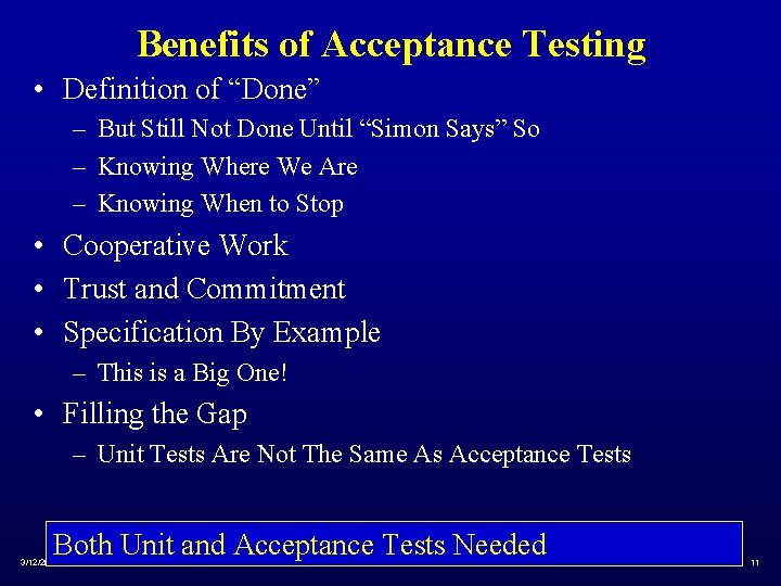 Benefits of Acceptance Testing • Definition of “Done” – But Still Not Done Until