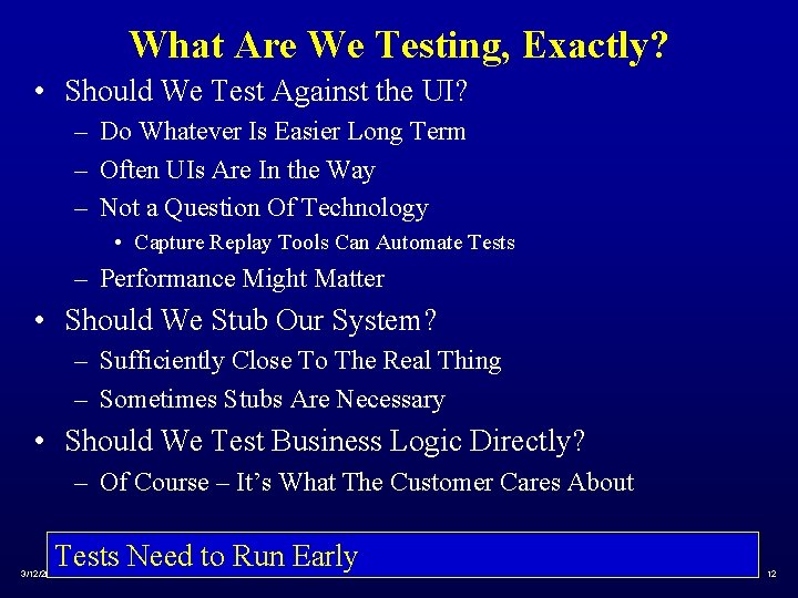 What Are We Testing, Exactly? • Should We Test Against the UI? – Do