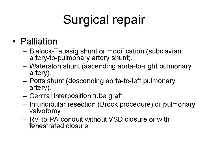 Surgical repair • Palliation – Blalock-Taussig shunt or modification (subclavian artery-to-pulmonary artery shunt). –