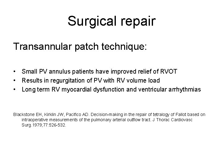 Surgical repair Transannular patch technique: • Small PV annulus patients have improved relief of