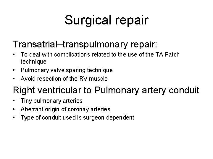 Surgical repair Transatrial–transpulmonary repair: • To deal with complications related to the use of