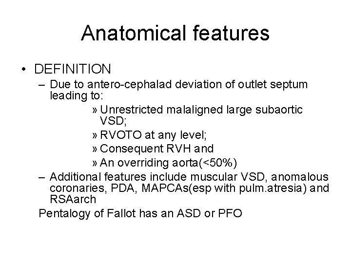 Anatomical features • DEFINITION – Due to antero-cephalad deviation of outlet septum leading to: