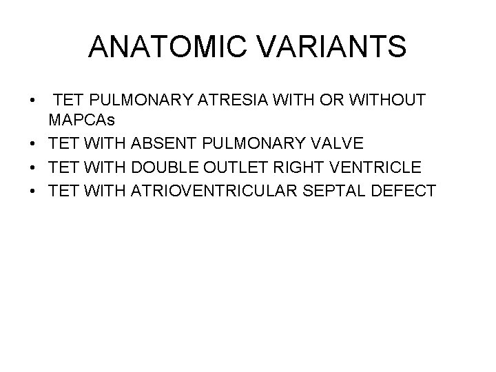 ANATOMIC VARIANTS • TET PULMONARY ATRESIA WITH OR WITHOUT MAPCAs • TET WITH ABSENT