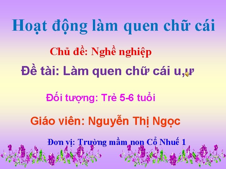 Hoạt động làm quen chữ cái Chủ đề: Nghề nghiệp Đề tài: Làm quen