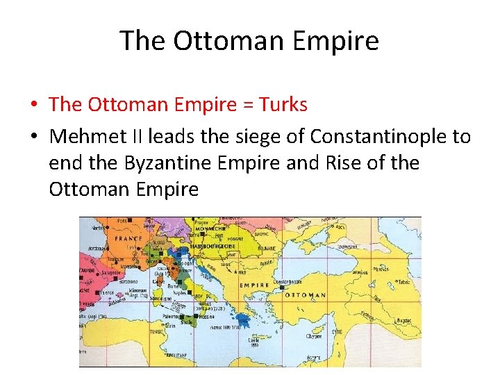 The Ottoman Empire • The Ottoman Empire = Turks • Mehmet II leads the