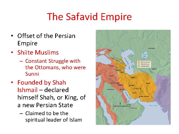 The Safavid Empire • Offset of the Persian Empire • Shiite Muslims – Constant