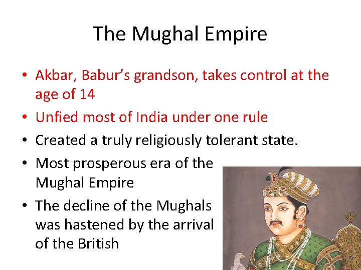 The Mughal Empire • Akbar, Babur’s grandson, takes control at the age of 14