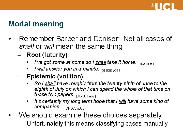 Modal meaning • Remember Barber and Denison. Not all cases of shall or will