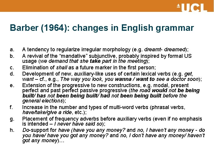 Barber (1964): changes in English grammar a. b. c. d. e. f. g. h.