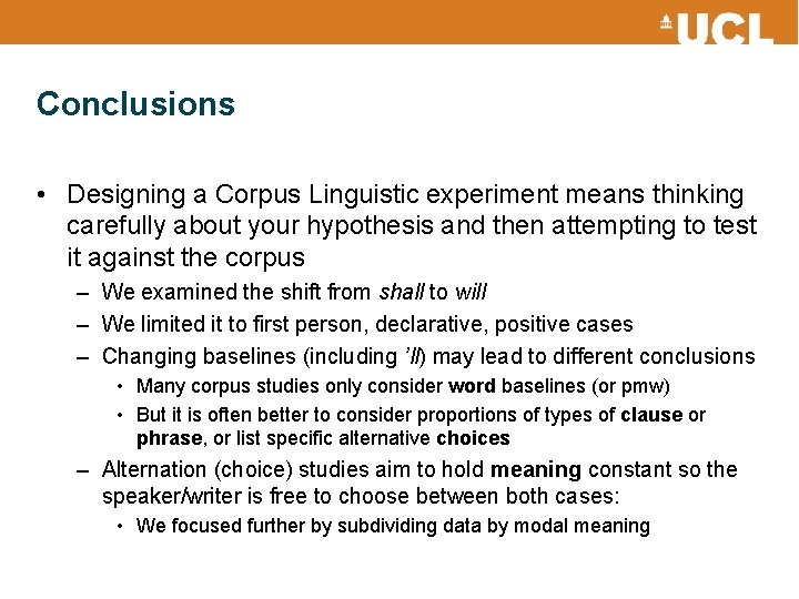 Conclusions • Designing a Corpus Linguistic experiment means thinking carefully about your hypothesis and