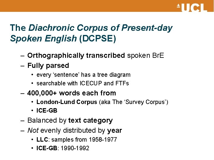 The Diachronic Corpus of Present-day Spoken English (DCPSE) – Orthographically transcribed spoken Br. E