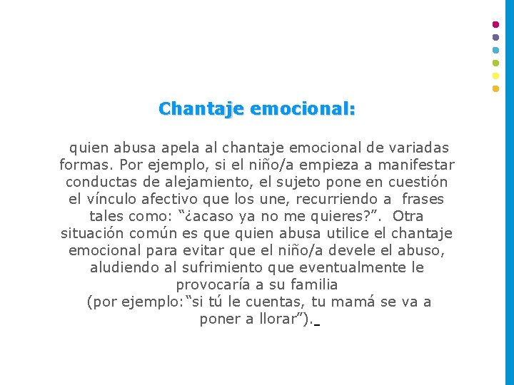 Chantaje emocional: quien abusa apela al chantaje emocional de variadas formas. Por ejemplo, si