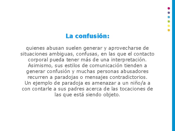 La confusión: quienes abusan suelen generar y aprovecharse de situaciones ambiguas, confusas, en las