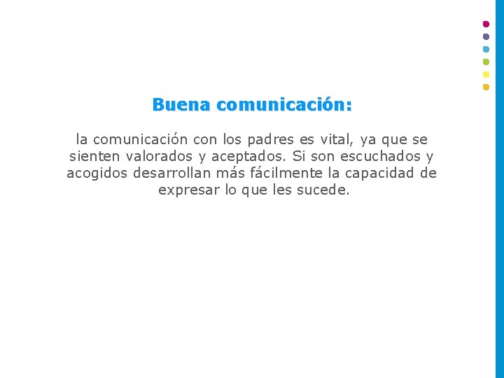 Buena comunicación: la comunicación con los padres es vital, ya que se sienten valorados