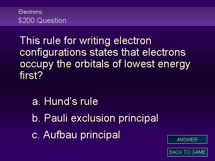 Electrons: $200 Question This rule for writing electron configurations states that electrons occupy the