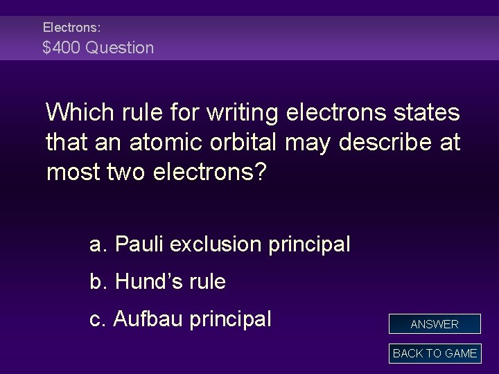 Electrons: $400 Question Which rule for writing electrons states that an atomic orbital may