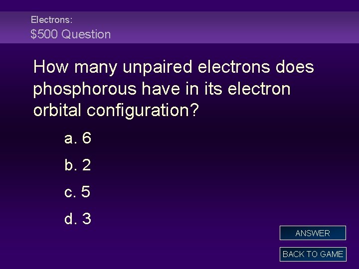 Electrons: $500 Question How many unpaired electrons does phosphorous have in its electron orbital