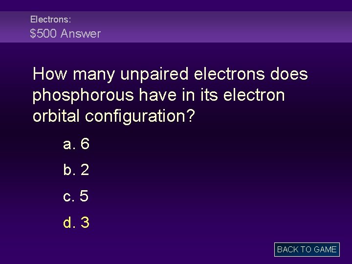 Electrons: $500 Answer How many unpaired electrons does phosphorous have in its electron orbital