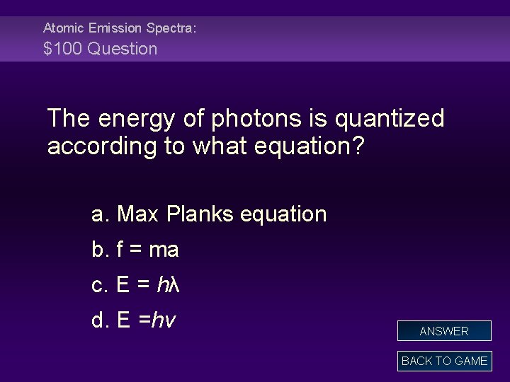 Atomic Emission Spectra: $100 Question The energy of photons is quantized according to what